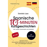 Spanische 10-Minuten Kurzgeschichten: Spanisch lernen ohne großen Zeitaufwand und die Aussprache, Lese- und Hörfähigkeit verbessern von Bookmundo