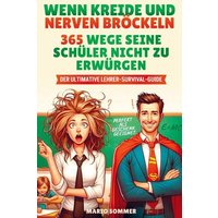 Wenn Kreide und Nerven bröckeln - 365 Wege seine Schüler nicht zu erwürgen von Mybestseller