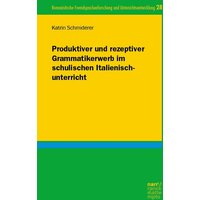 Produktiver und rezeptiver Grammatikerwerb im schulischen Italienischunterricht von Narr Francke Attempto