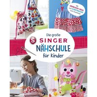 Die große SINGER Nähschule für Kinder von Naumann & Göbel