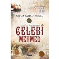 Celebi Mehmed - Osmanlinin Ikinci Kurucusu von Nesil Yayinlari