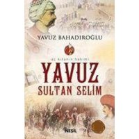 Üc Kitanin Hakimi Yavuz Sultan Selim von Nesil Yayinlari