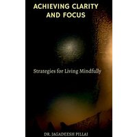 Achieving Clarity and Focus von Notion Press