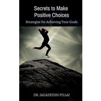 Secrets to Make Positive Choices von Notion Press