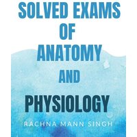 Solved Exams Of Anatomy and Physiology von Notion Press