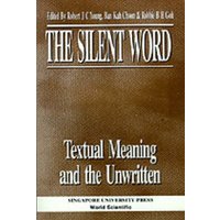 The Silent Word - Textual Meaning and the Unwritten von World Scientific Publishing Company