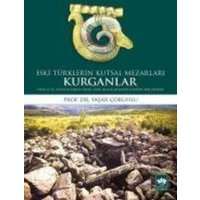 Eski Türklerin Kutsal Mezarlari Kurganlar von Ötüken Nesriyat