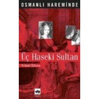 Osmanli Hareminde Üc Haseki Sultan von Ötüken Nesriyat