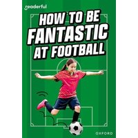 Readerful Rise: Oxford Reading Level 8: How to be Fantastic at Football von Oxford Academic