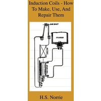 Induction Coils - How To Make, Use, And Repair Them von Obscure Press