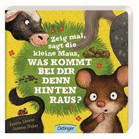 OETINGER 978-3-7891-0021-5 Zeig mal, sagt die kleine Maus, was kommt bei dir denn hinten raus? von Oetinger