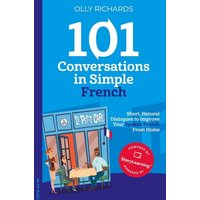 101 Conversations in Simple French von Olly Richards Publishing Ltd