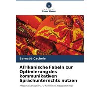 Afrikanische Fabeln zur Optimierung des kommunikativen Sprachunterrichts nutzen von Verlag Unser Wissen