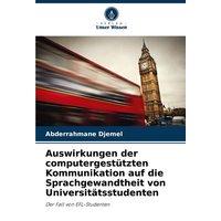 Auswirkungen der computergestützten Kommunikation auf die Sprachgewandtheit von Universitätsstudenten von Verlag Unser Wissen