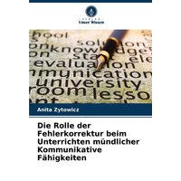 Die Rolle der Fehlerkorrektur beim Unterrichten mündlicher Kommunikative Fähigkeiten von Verlag Unser Wissen