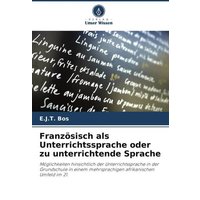 Französisch als Unterrichtssprache oder zu unterrichtende Sprache von Verlag Unser Wissen