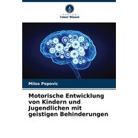 Motorische Entwicklung von Kindern und Jugendlichen mit geistigen Behinderungen von Verlag Unser Wissen