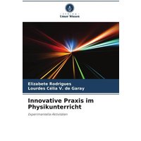 Rodrigues, E: Innovative Praxis im Physikunterricht von Verlag Unser Wissen