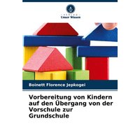 Vorbereitung von Kindern auf den Übergang von der Vorschule zur Grundschule von Verlag Unser Wissen