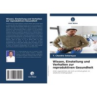 Wissen, Einstellung und Verhalten zur reproduktiven Gesundheit von OmniScriptum