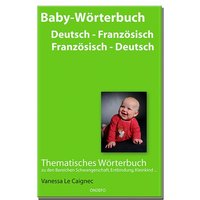 Baby Wörterbuch Deutsch - Französisch / Französisch - Deutsch. von Ondefo-Verlag