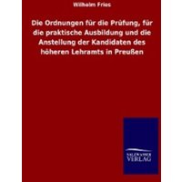 Die Ordnungen für die Prüfung, für die praktische Ausbildung und die Anstellung der Kandidaten des höheren Lehramts in Preußen von Outlook