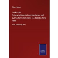 Lexikon der Schleswig-Holstein-Lauenburgischen und Eutinischen Schriftsteller von 1829 bis Mitte 1866 von Outlook