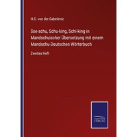 Sse-schu, Schu-king, Schi-king in Mandschuischer Übersetzung mit einem Mandschu-Deutschen Wörterbuch von Outlook