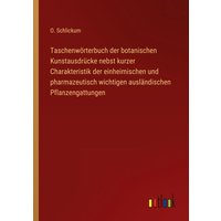 Taschenwörterbuch der botanischen Kunstausdrücke nebst kurzer Charakteristik der einheimischen und pharmazeutisch wichtigen ausländischen Pflanzengatt von Outlook