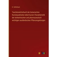 Taschenwörterbuch der botanischen Kunstausdrücke nebst kurzer Charakteristik der einheimischen und pharmazeutisch wichtigen ausländischen Pflanzengatt von Outlook