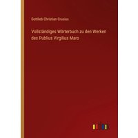 Vollständiges Wörterbuch zu den Werken des Publius Virgilius Maro von Outlook