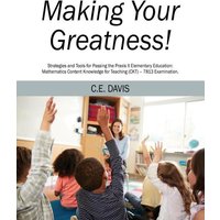 Making Your Greatness! Strategies and Tools for Passing the Praxis II Elementary Education von Outskirts Press