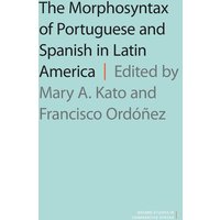 Morphosyntax of Portuguese and Spanish in Latin America von Oup Us