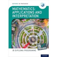 Oxford IB Diploma Programme: IB Prepared: Mathematics applications and interpretation von Oxford University Press Trade