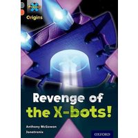 Project X Origins: Grey Book Band, Oxford Level 13: Great Escapes: Revenge of the X-bots! von Oxford University Press