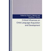 Critical Influences on Child Language Acquisition and Development von Palgrave Macmillan UK