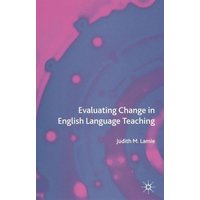 Evaluating Change in English Language Teaching von Palgrave Macmillan UK