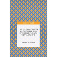 Monty, R: The Writing Center as Cultural and Interdisciplina von Palgrave Macmillan UK