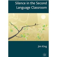 Silence in the Second Language Classroom von Palgrave Macmillan UK