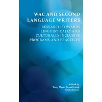 Wac and Second Language Writers: Research Towards Linguistically and Culturally Inclusive Programs and Practices von Parlor Pr Lcc