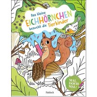 Mal doch mal! – Das kleine Eichhörnchen besucht die Tierkinder von Pattloch Geschenkbuch