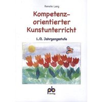 Kompetenzorientierter Kunstunterricht 1./2. Jahrgangsstufe von Pb-Verlag