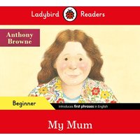 Ladybird Readers Beginner Level - Anthony Browne - My Mum (ELT Graded Reader) von Penguin Books