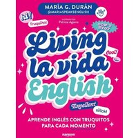 Living La Vida English: Aprende Inglés Con Truquitos Para Cada Momento / Living La Vida English von Penguin Random House Espagnol