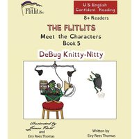 THE FLITLITS, Meet the Characters, Book 5, DeBug Knitty-Nitty, 8+ Readers, U.S. English, Confident Reading von Armour Books