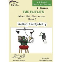 THE FLITLITS, Meet the Characters, Book 5, DeBug Knitty-Nitty, 8+Readers, U.S. English, Supported Reading von Armour Books