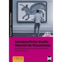 Kunstgeschichte kreativ:Steinzeit bis Klassizismus von Persen Verlag in der AAP Lehrerwelt GmbH