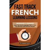 Fast Track French Learning Lessons - Beginner's Phrases von Personal Development