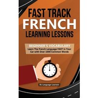 Fast Track French Learning Lessons - Beginner's Vocabulary von Personal Development