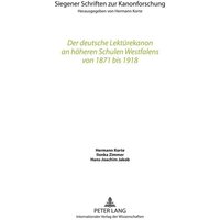 Der deutsche Lektürekanon an höheren Schulen Westfalens von 1871 bis 1918 von Peter Lang GmbH, Internationaler Verlag der Wissenschaften